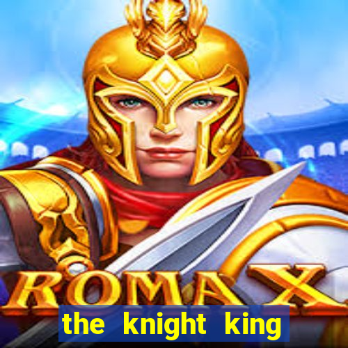 the knight king who returned with a god ler