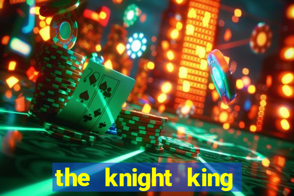 the knight king who returned with a god ler