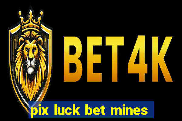 pix luck bet mines