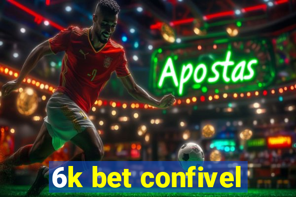 6k bet confivel