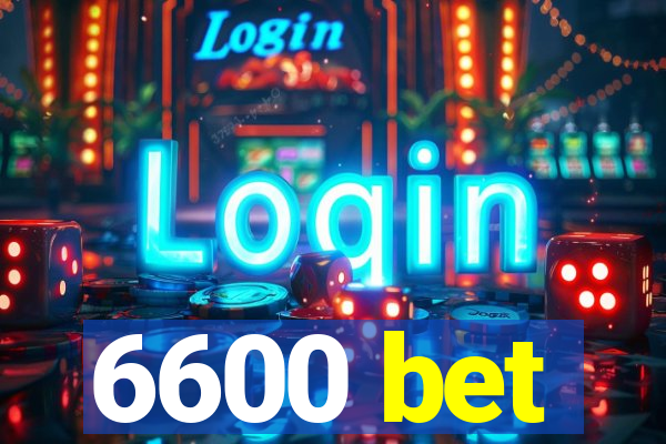 6600 bet