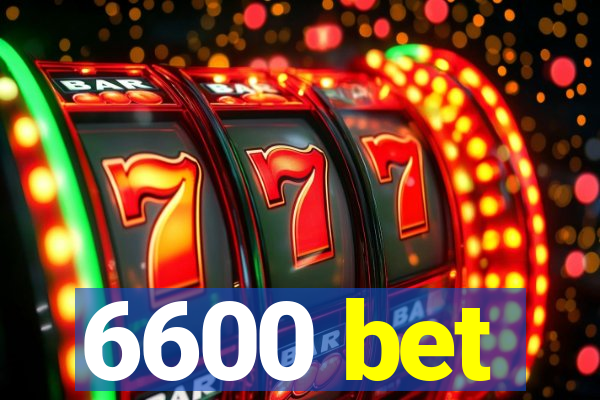 6600 bet