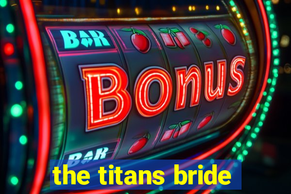 the titans bride
