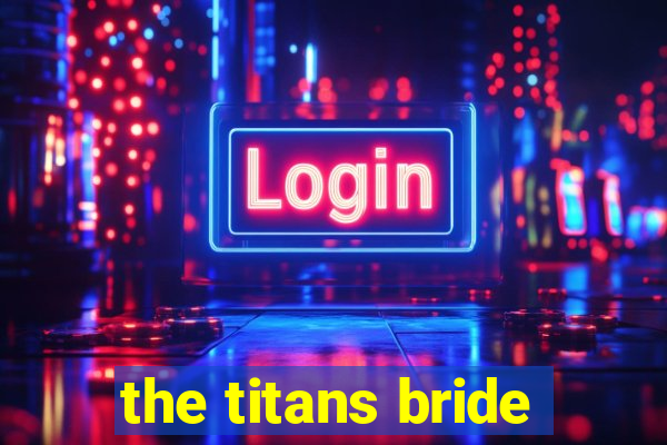 the titans bride