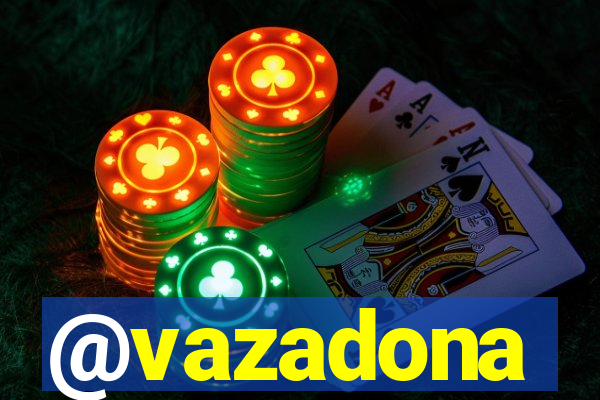 @vazadona