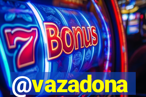 @vazadona