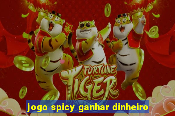 jogo spicy ganhar dinheiro