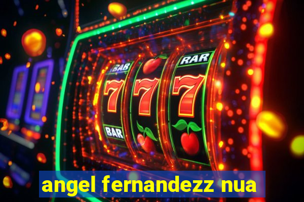 angel fernandezz nua