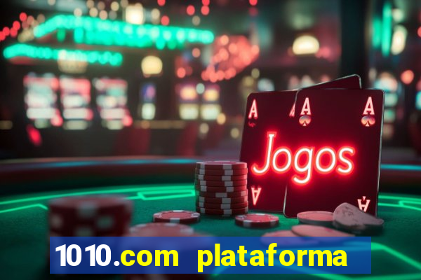 1010.com plataforma de jogos