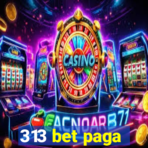 313 bet paga
