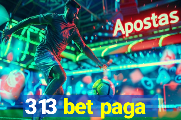 313 bet paga