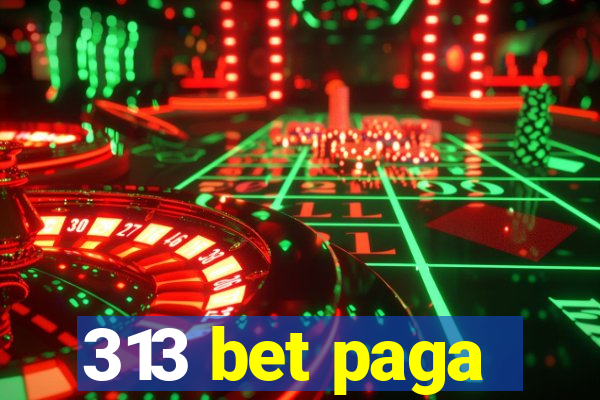 313 bet paga