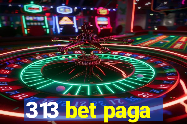313 bet paga