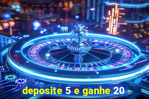 deposite 5 e ganhe 20