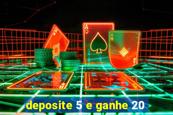 deposite 5 e ganhe 20