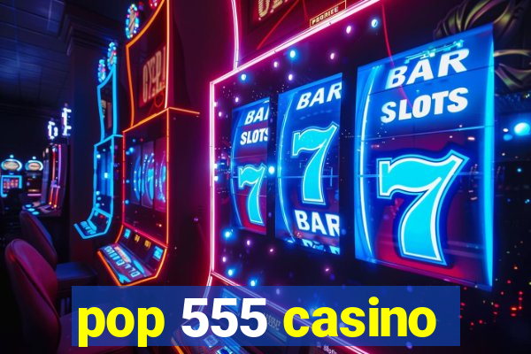 pop 555 casino