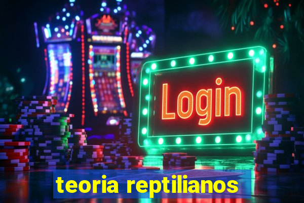 teoria reptilianos