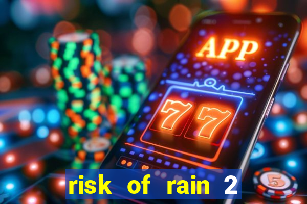 risk of rain 2 tier list