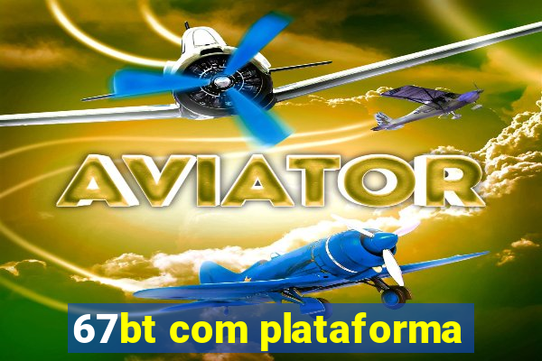 67bt com plataforma