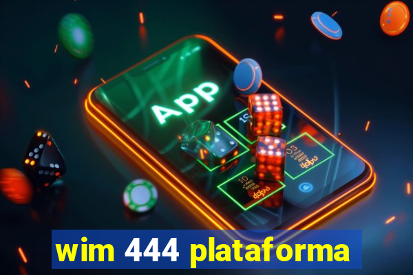 wim 444 plataforma