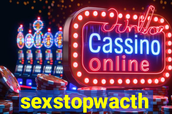 sexstopwacth