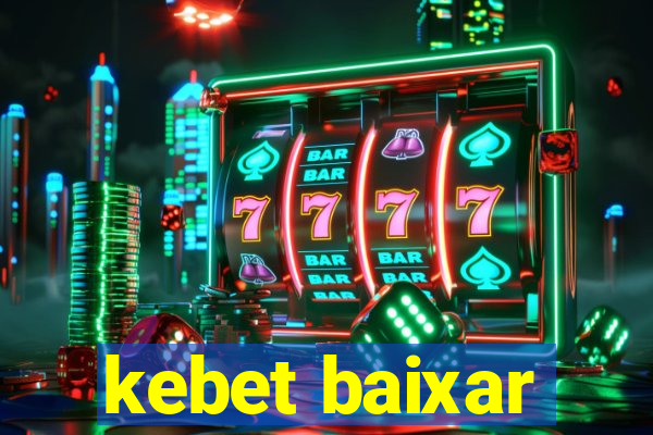kebet baixar