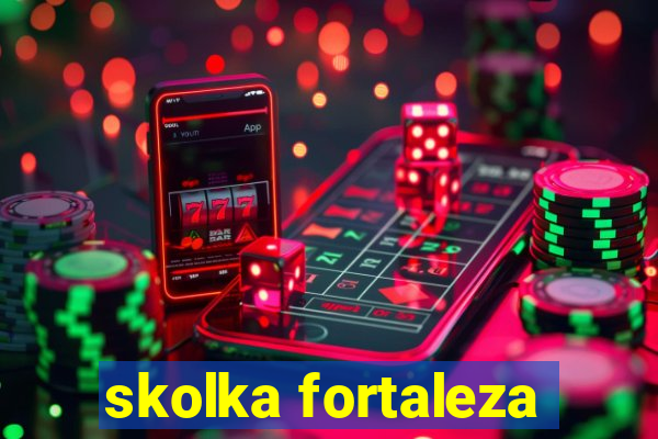 skolka fortaleza