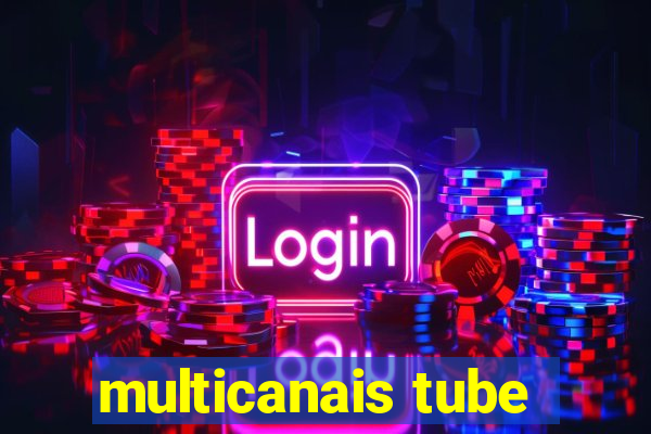 multicanais tube