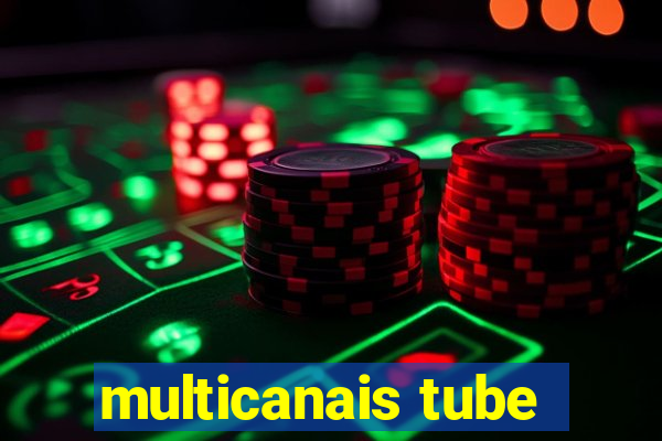 multicanais tube