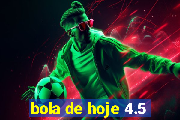 bola de hoje 4.5