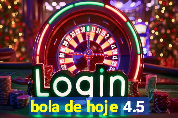 bola de hoje 4.5