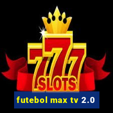 futebol max tv 2.0