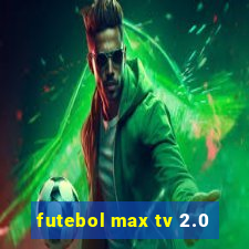 futebol max tv 2.0
