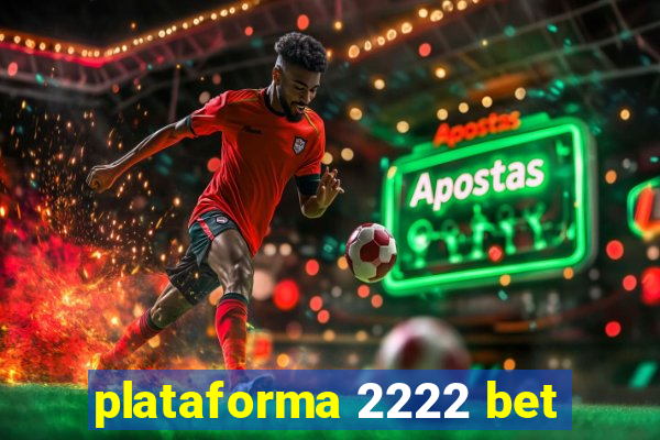 plataforma 2222 bet