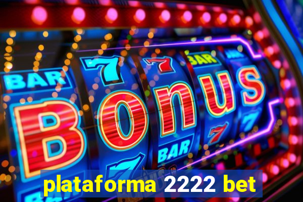 plataforma 2222 bet