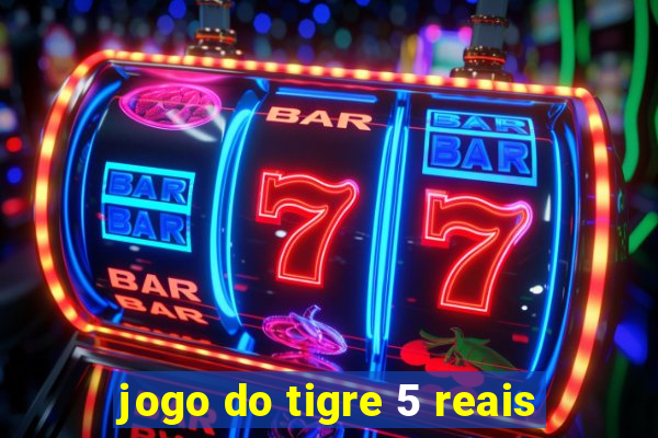 jogo do tigre 5 reais