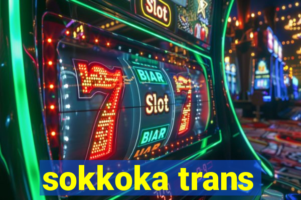 sokkoka trans