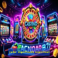 jade: significado espiritual
