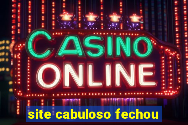 site cabuloso fechou