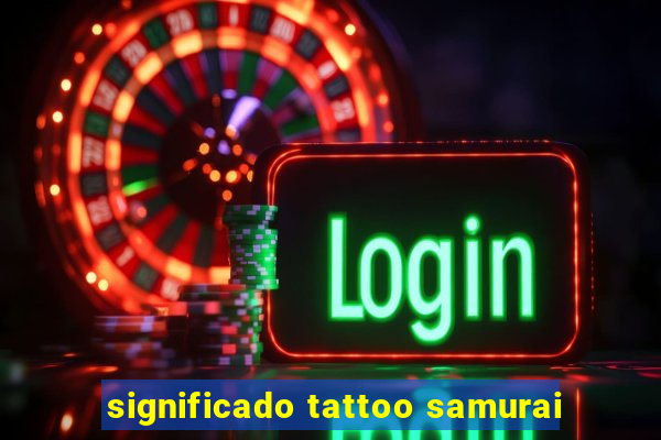 significado tattoo samurai