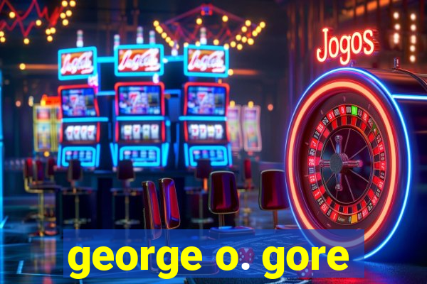 george o. gore