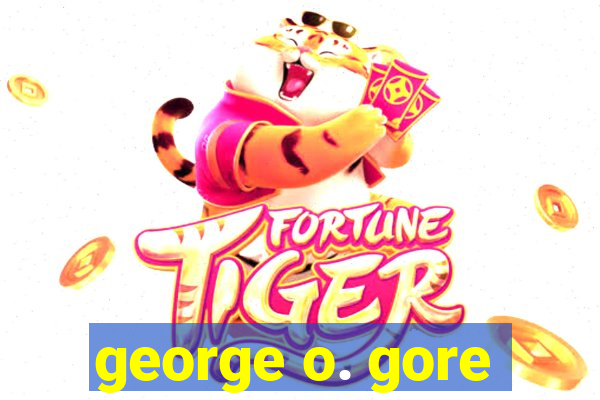 george o. gore