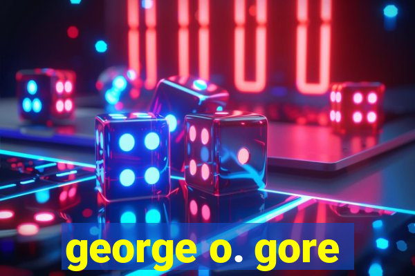 george o. gore