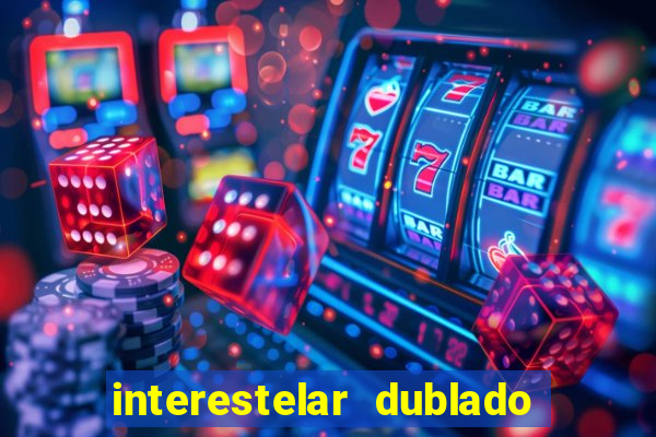 interestelar dublado download interestelar download dublado