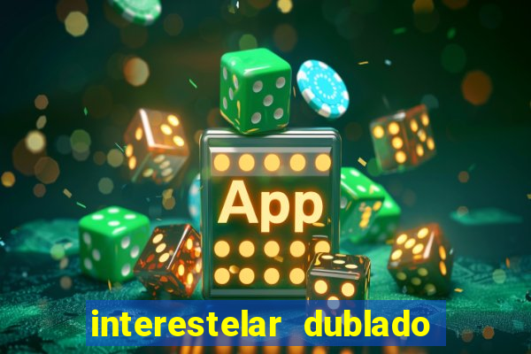 interestelar dublado download interestelar download dublado