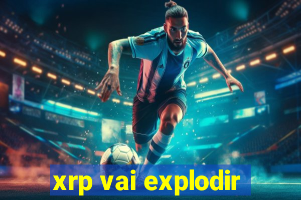 xrp vai explodir