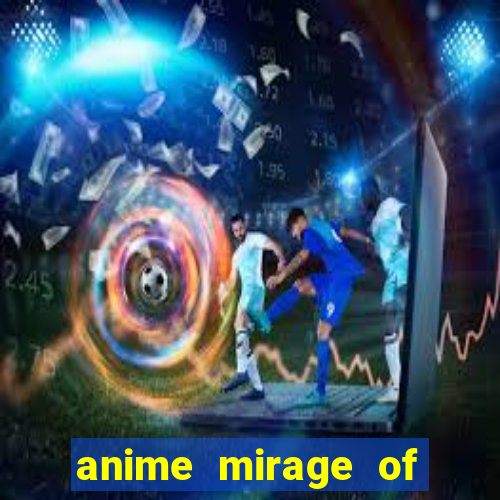anime mirage of blaze legendado