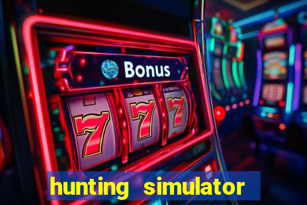 hunting simulator 4x4 dinheiro infinito