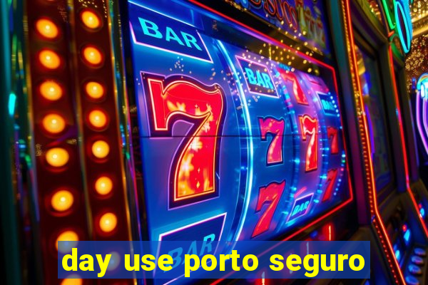 day use porto seguro