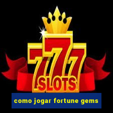 como jogar fortune gems